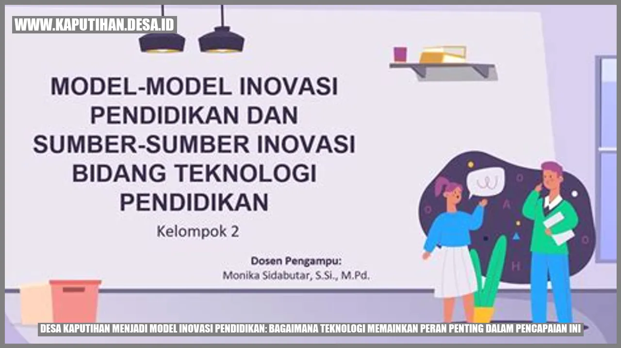 Desa Kaputihan Menjadi Model Inovasi Pendidikan: Bagaimana Teknologi Memainkan Peran Penting dalam Pencapaian Ini