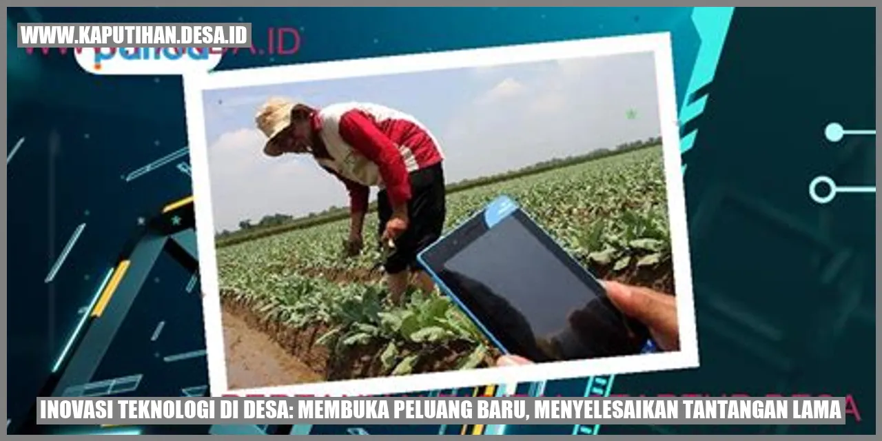 Inovasi Teknologi di Desa: Membuka Peluang Baru, Menyelesaikan Tantangan Lama