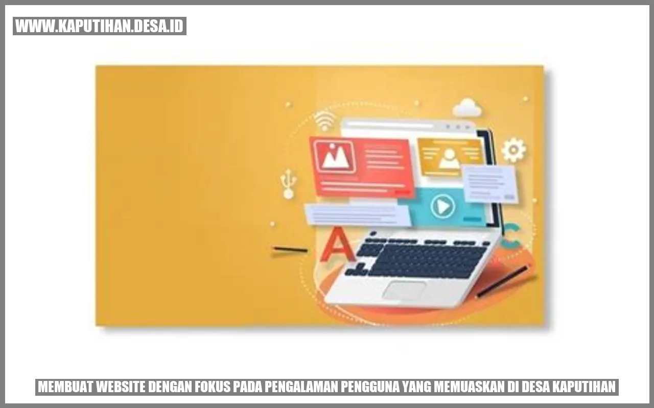 Membuat Website dengan Fokus pada Pengalaman Pengguna yang Memuaskan di Desa Kaputihan