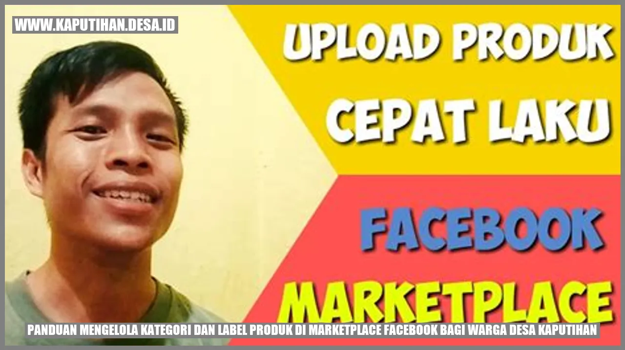 Panduan Mengelola Kategori dan Label Produk di Marketplace Facebook bagi Warga Desa Kaputihan